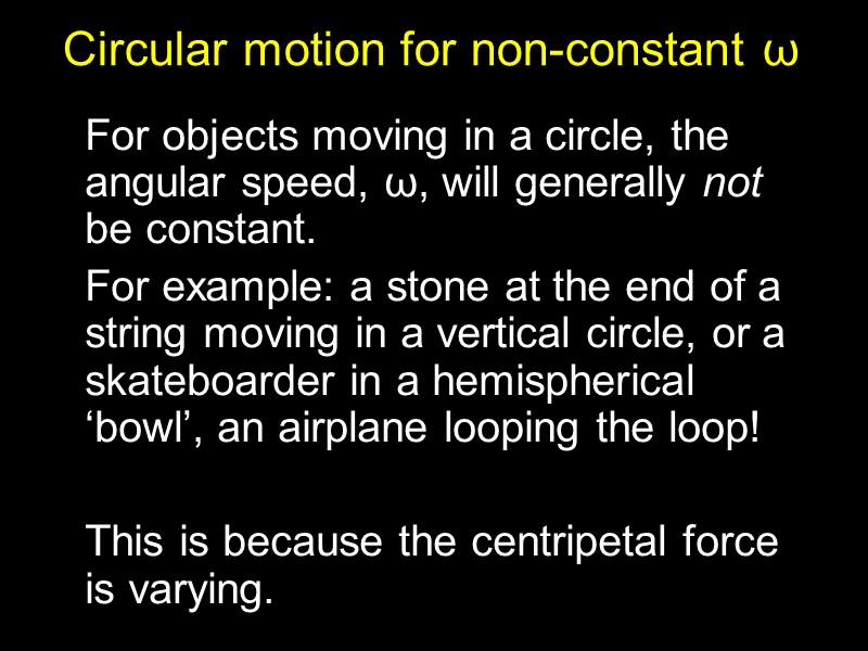 Circular motion for non-constant ω  For objects moving in a circle, the angular